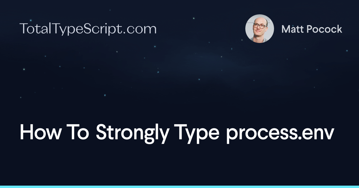 How To Strongly Type process.env (article)