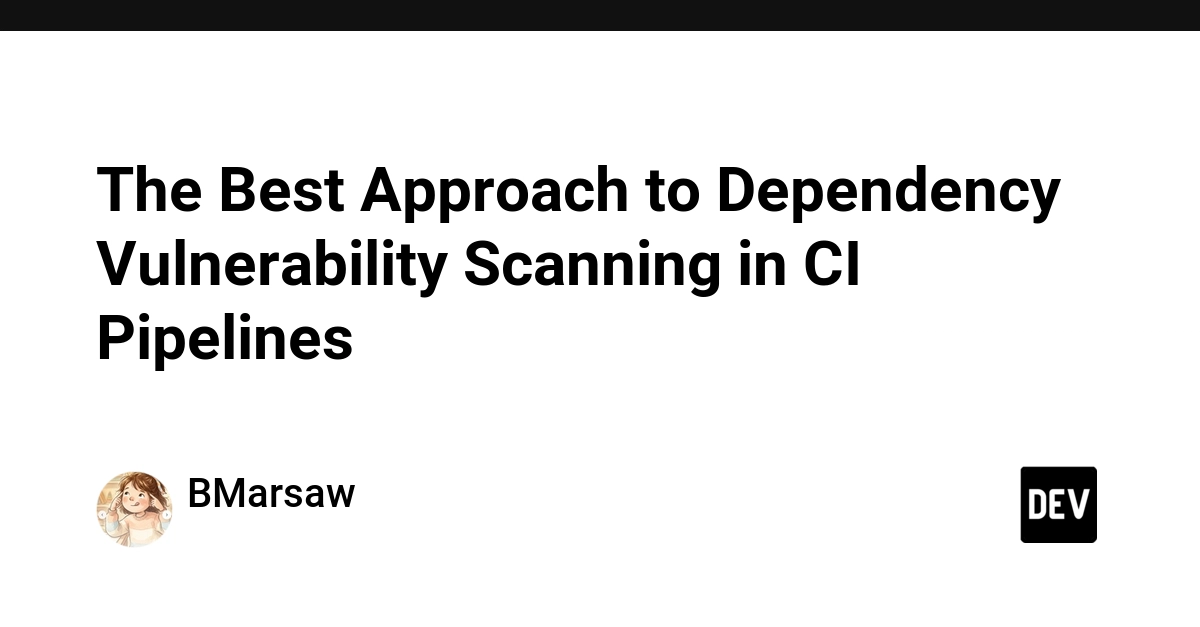 The Best Approach to Dependency Vulnerability Scanning in CI Pipelines