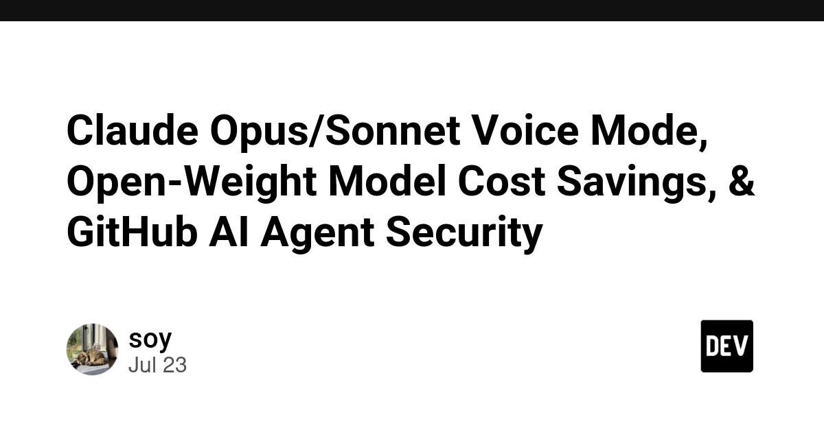 Claude Opus/Sonnet Voice Mode, Open-Weight Model Cost Savings, & GitHub AI Agent Security