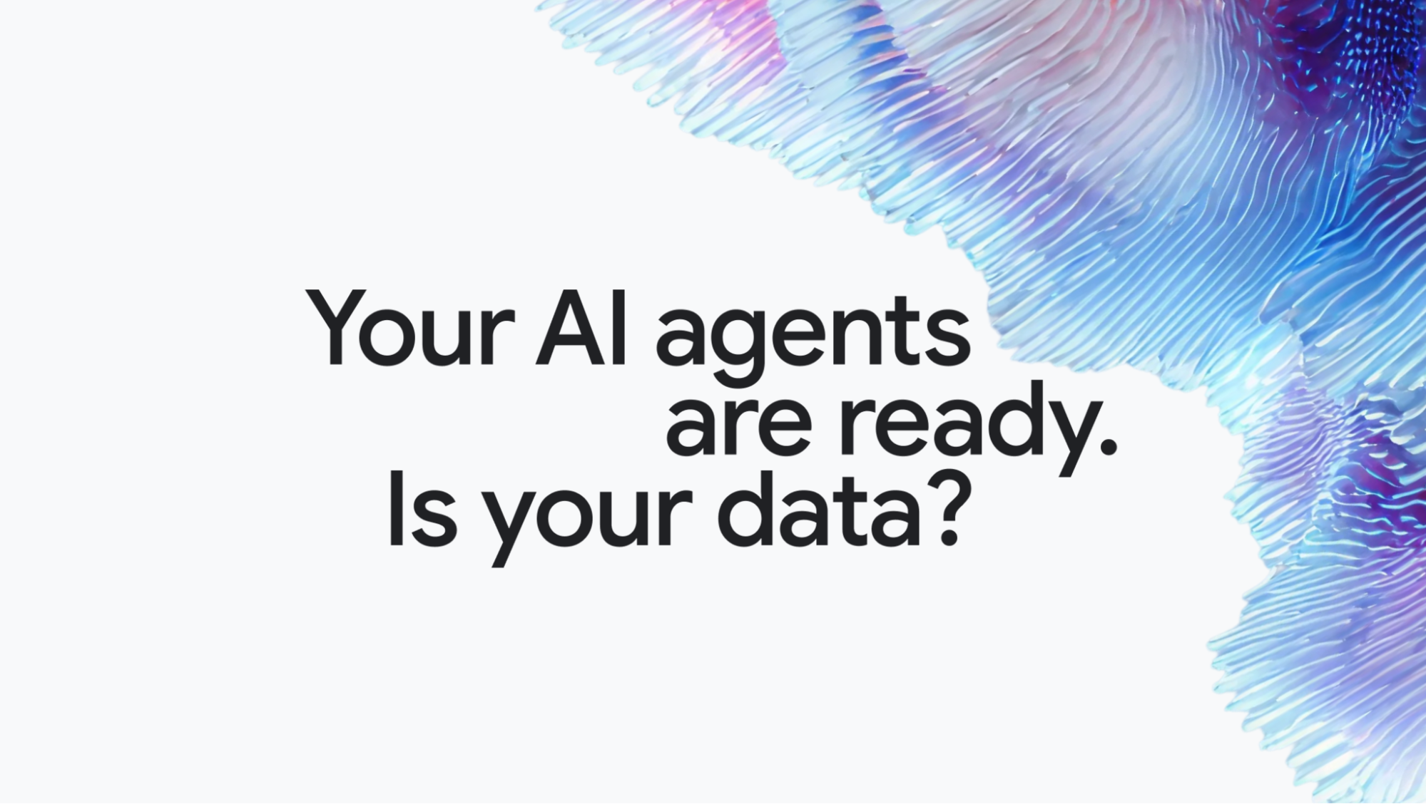 Your AI agents are ready. Is your data?