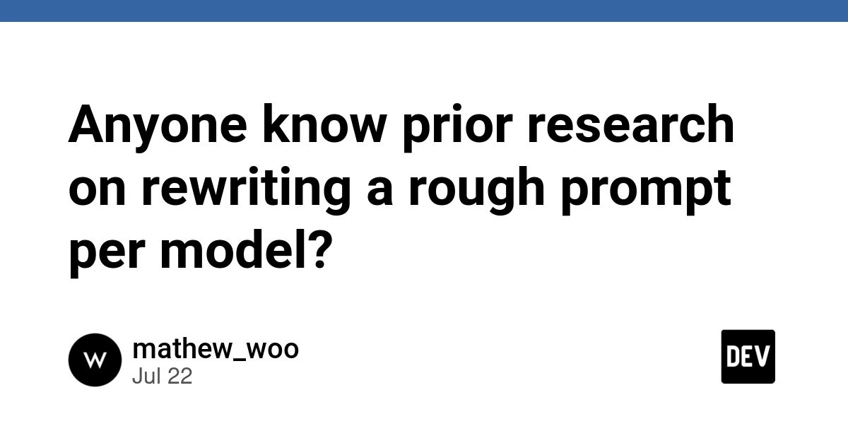 Anyone know prior research on rewriting a rough prompt per model?