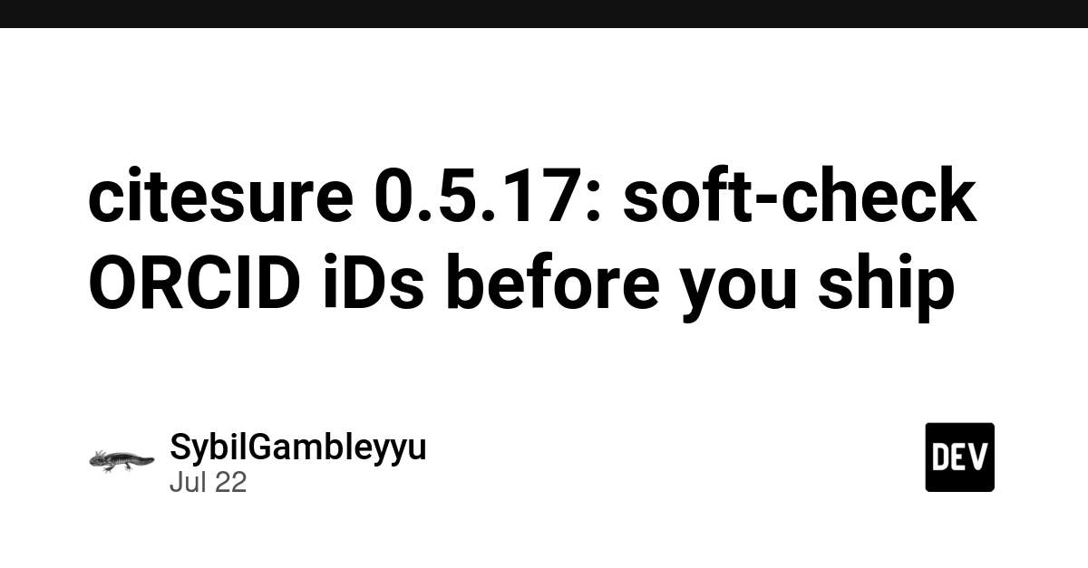 citesure 0.5.17: soft-check ORCID iDs before you ship