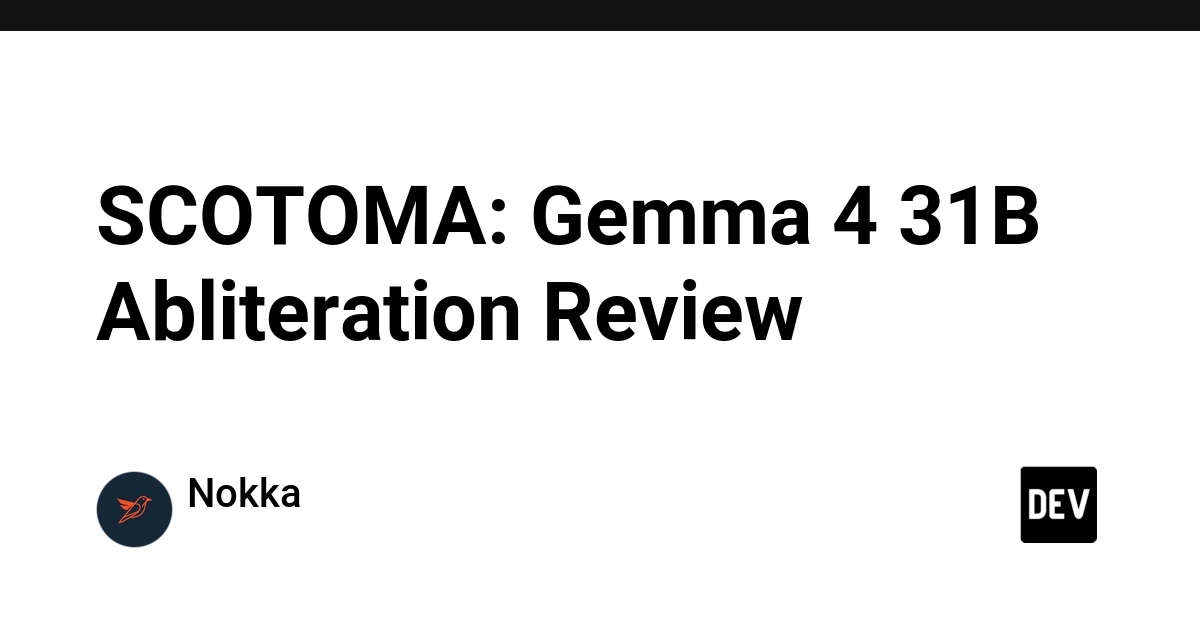 SCOTOMA: Gemma 4 31B Abliteration Review