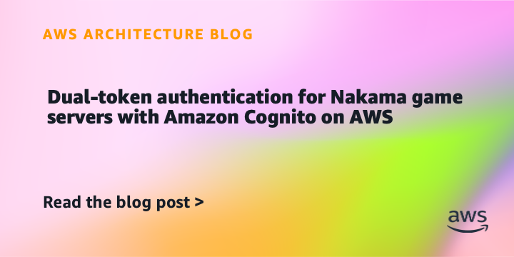 Dual-token authentication for Nakama game servers with Amazon Cognito on AWS