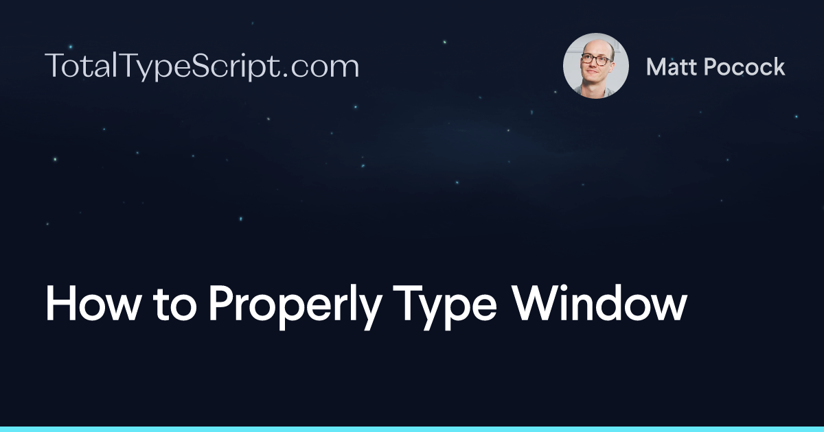 How to Properly Type Window (article)