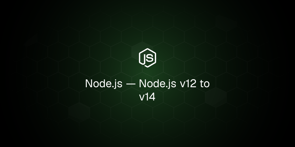 Node.js v12 to v14