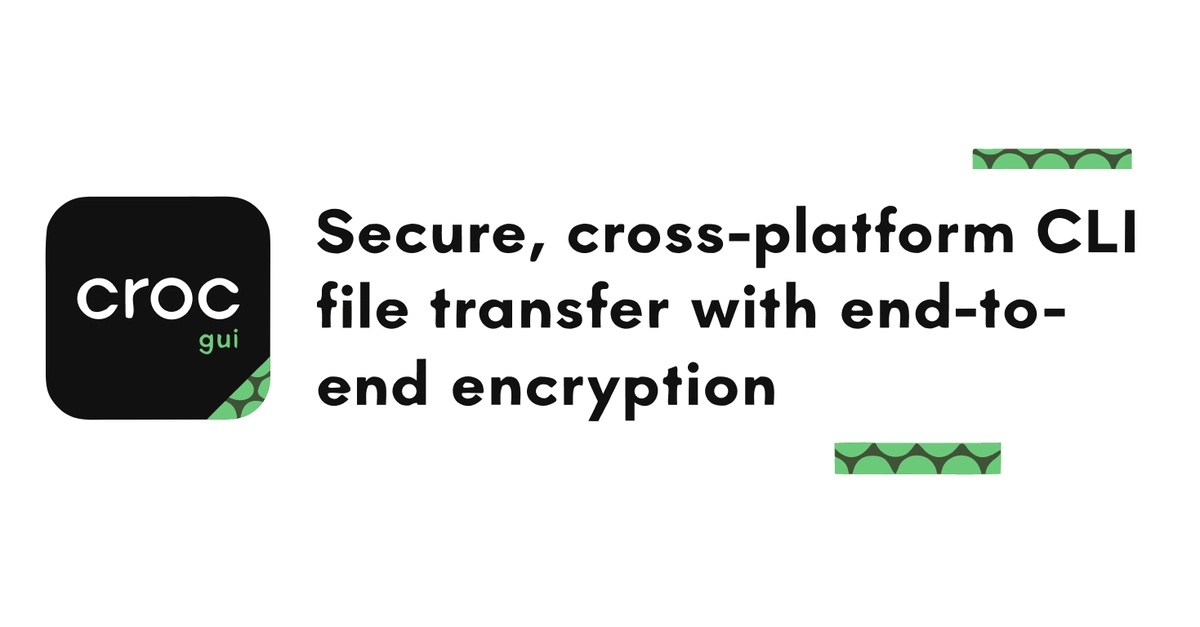 Croc GUI: Encrypted Peer-to-Peer File Transfer Without the Terminal (Cross-Platform)