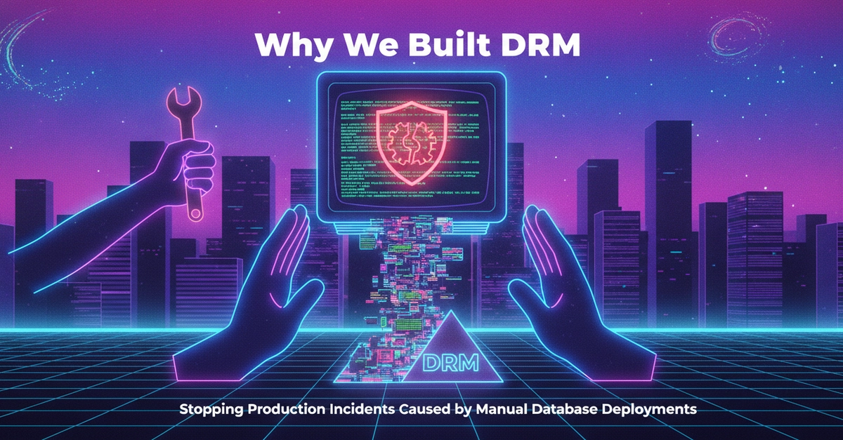 # Why We Built DRM: Stopping Production Incidents Caused by Manual Database Deployments *By Alexey Levin & Eli Shohat, co-founders of D-Band* ---