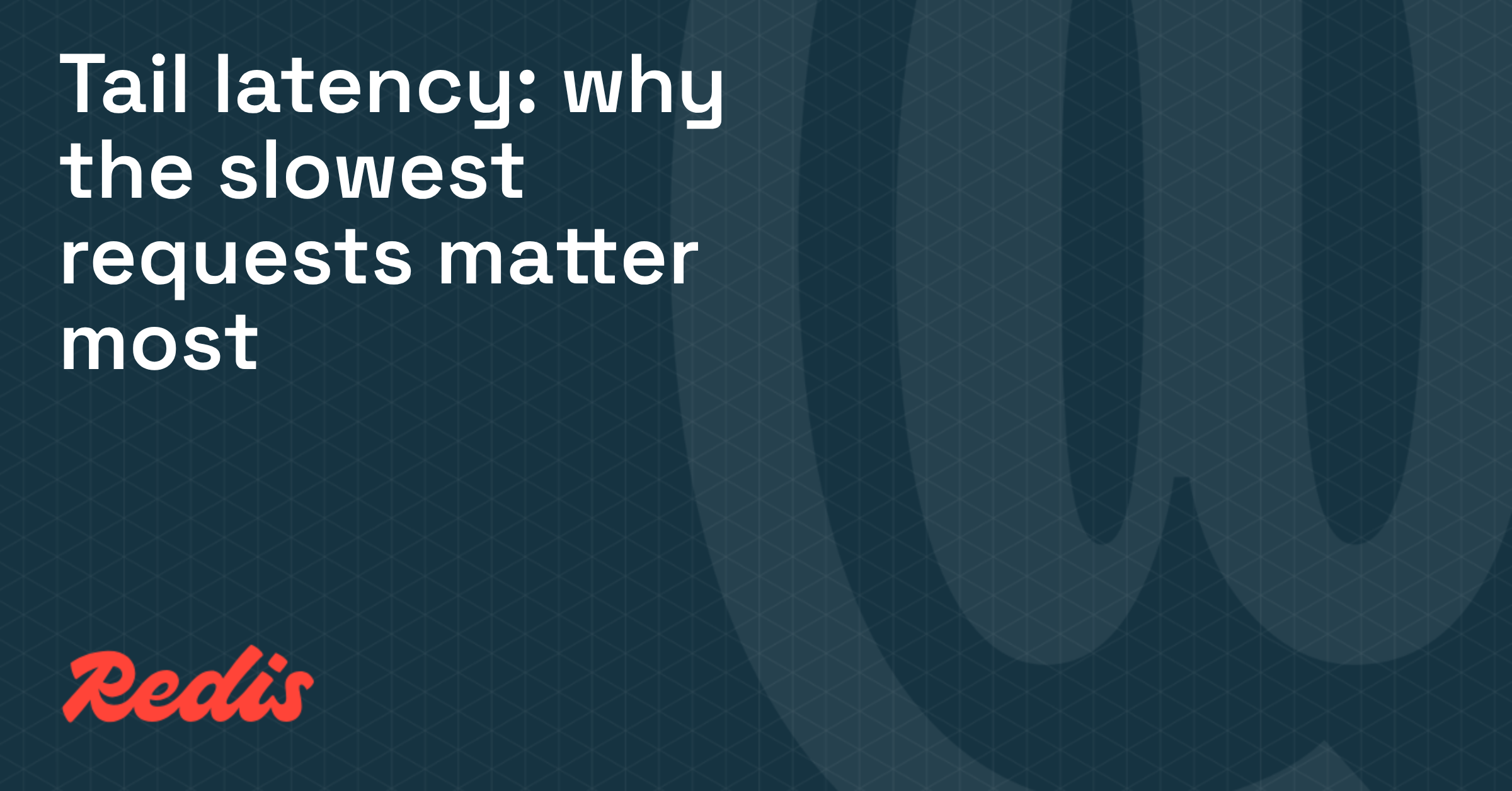 Tail latency: why the slowest requests matter most