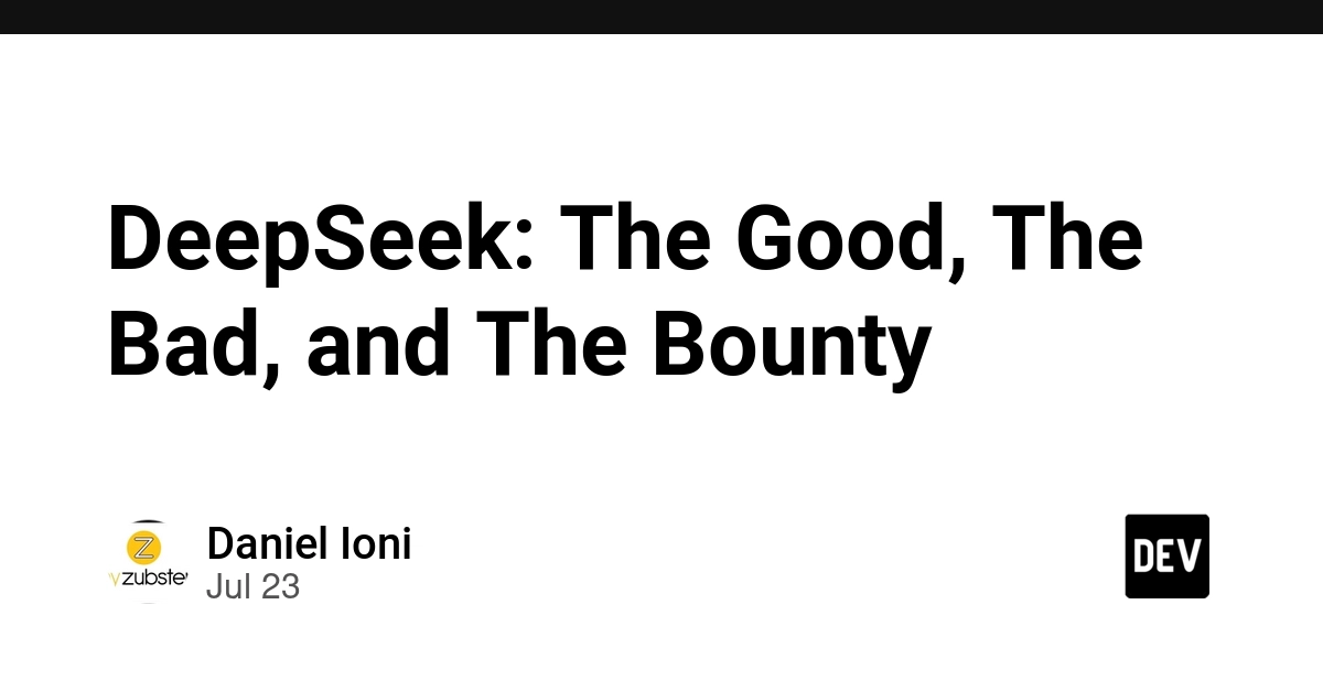 DeepSeek: The Good, The Bad, and The Bounty 🧠💸