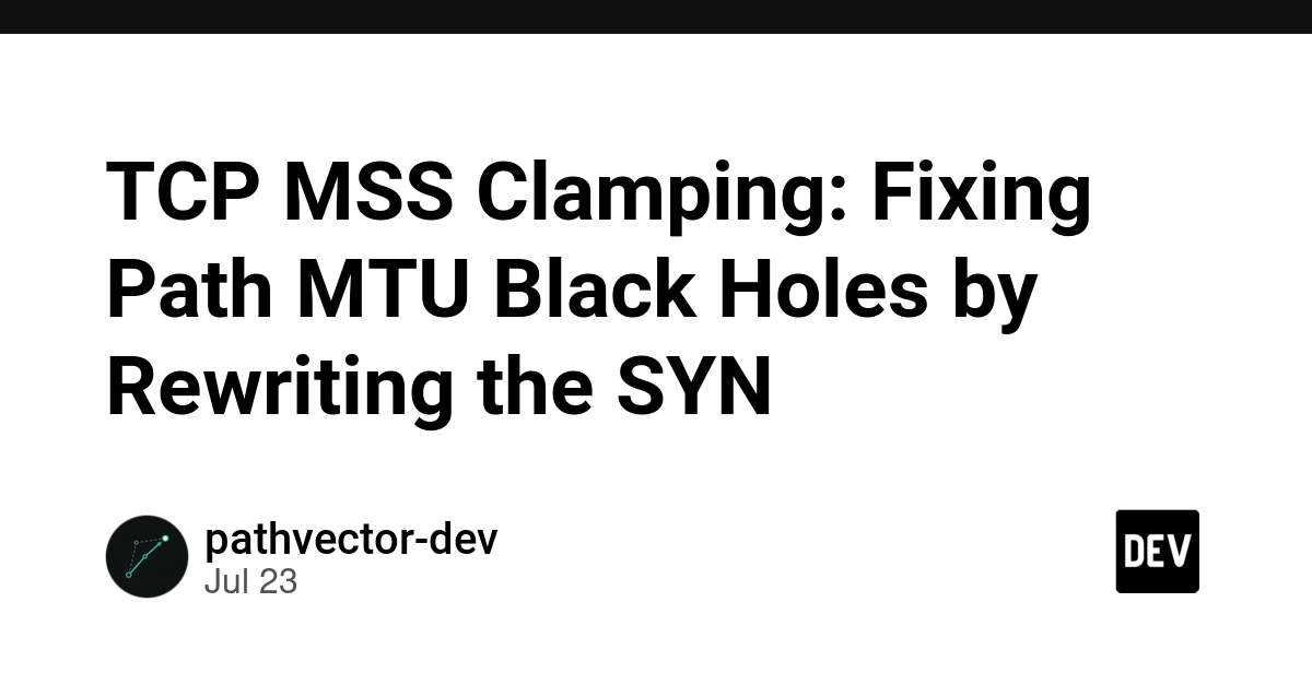 TCP MSS Clamping: Fixing Path MTU Black Holes by Rewriting the SYN