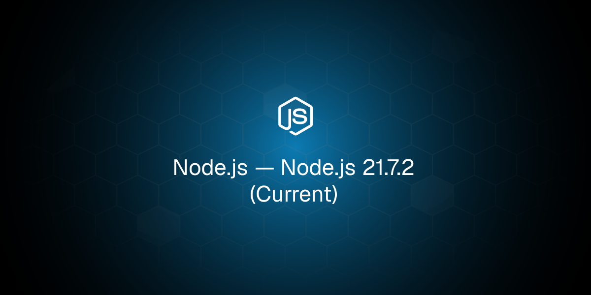 Node.js 21.7.2 (Current)