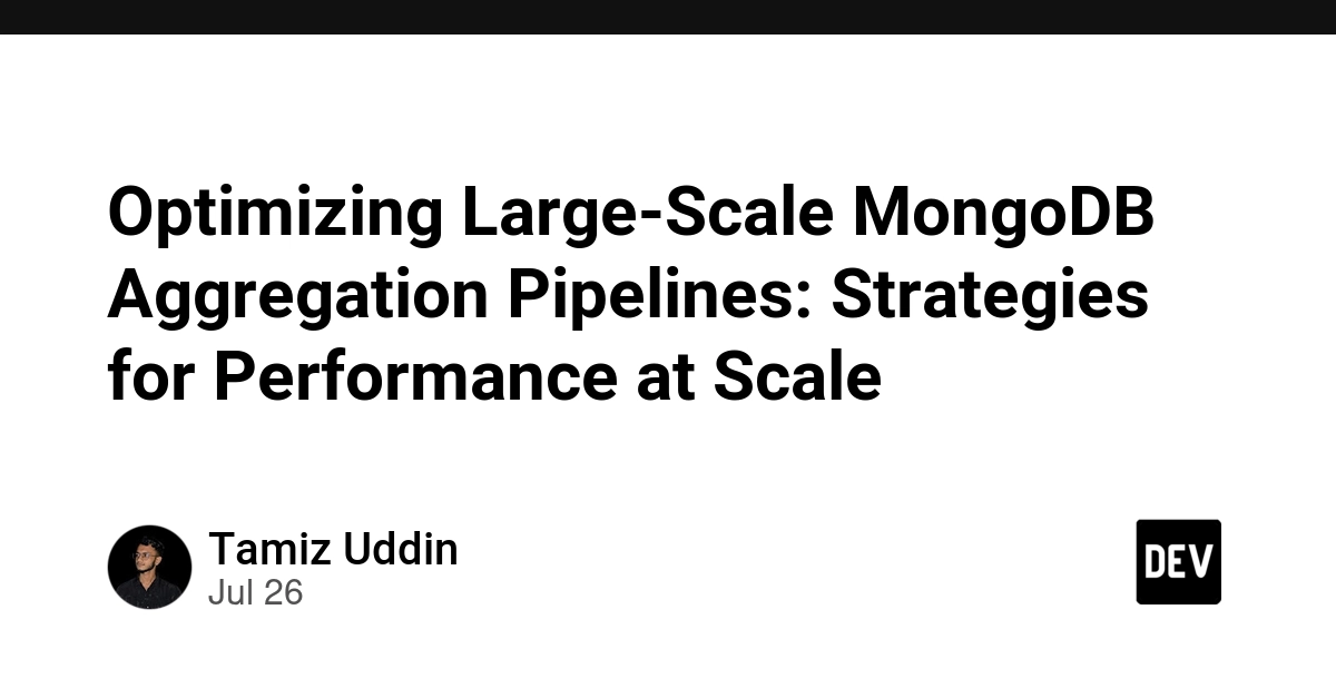 Optimizing Large-Scale MongoDB Aggregation Pipelines: Strategies for Performance at Scale