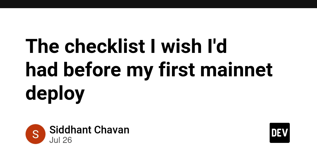 The checklist I wish I'd had before my first mainnet deploy