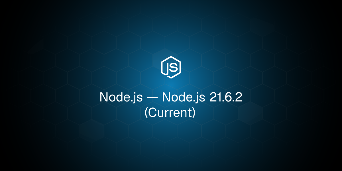 Node.js 21.6.2 (Current)