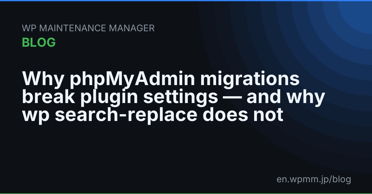 Why phpMyAdmin migrations break plugin settings — and why `wp search-replace` doesn’t