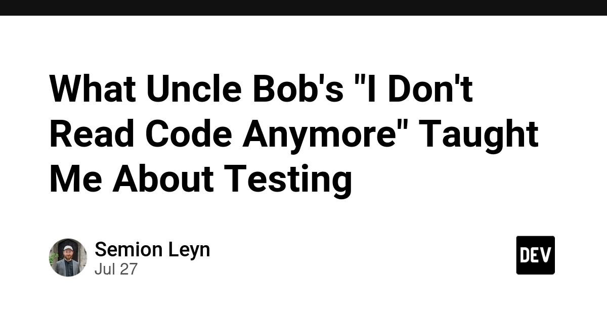 What Uncle Bob's "I Don't Read Code Anymore" Taught Me About Testing