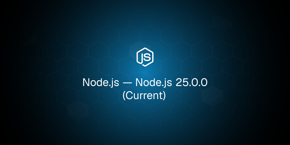Node.js 25.0.0 (Current)