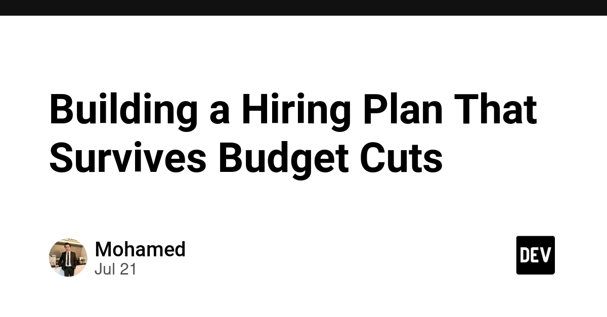 Building a Hiring Plan That Survives Budget Cuts