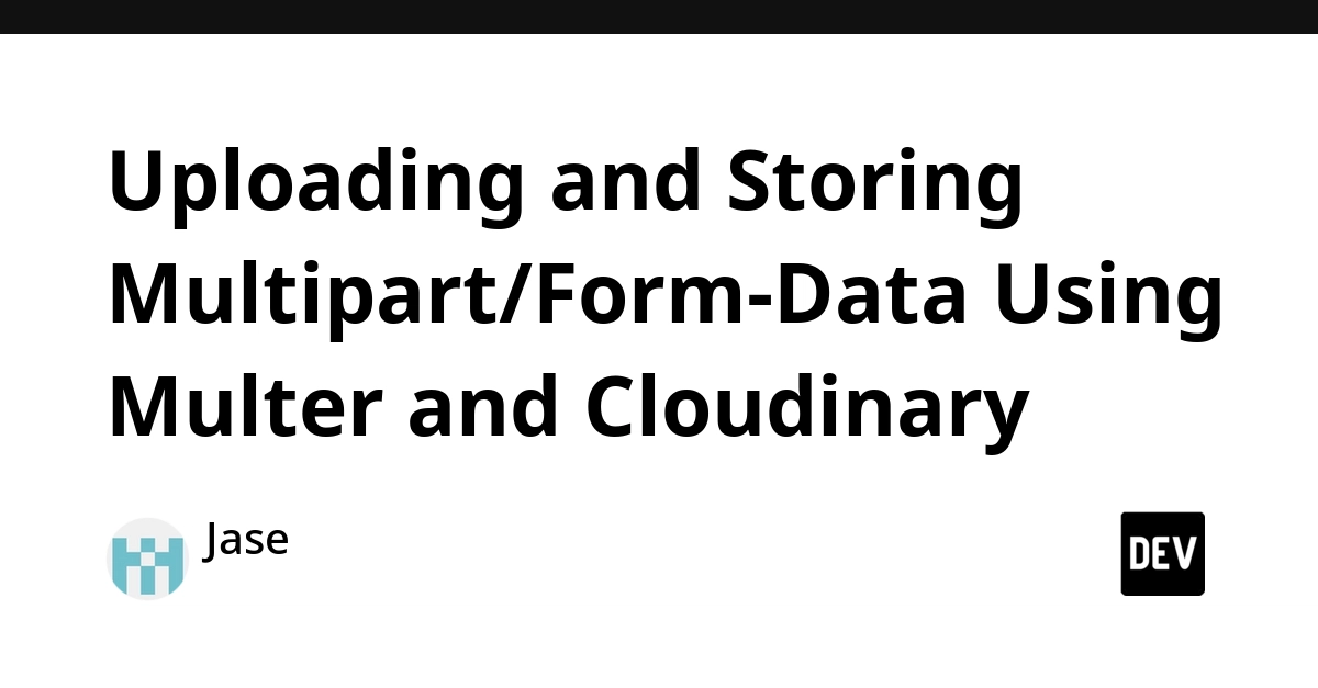 Uploading and Storing Multipart/Form-Data Using Multer and Cloudinary