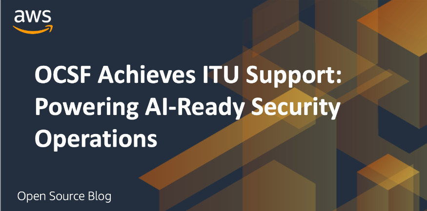 OCSF Achieves ITU Support: Powering AI-Ready Security Operations
