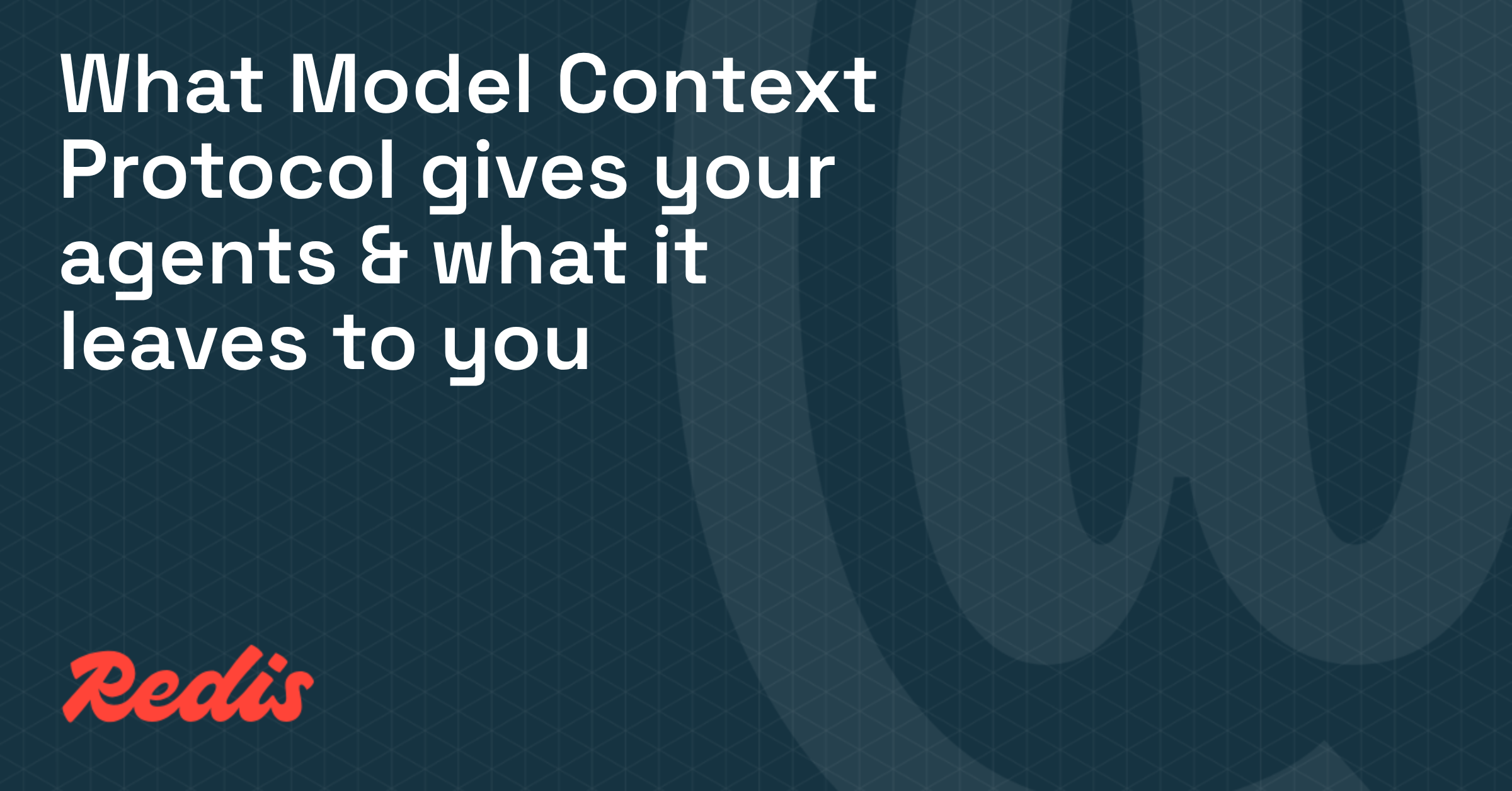 What Model Context Protocol gives your agents & what it leaves to you