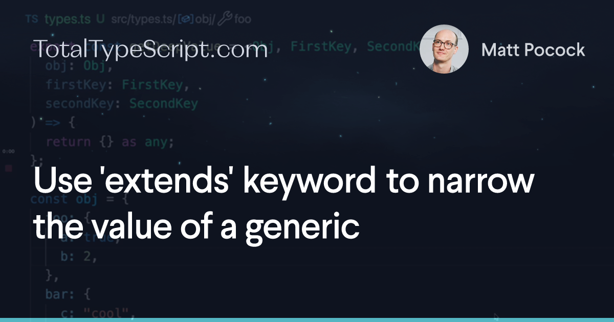 Use 'extends' keyword to narrow the value of a generic (tip)