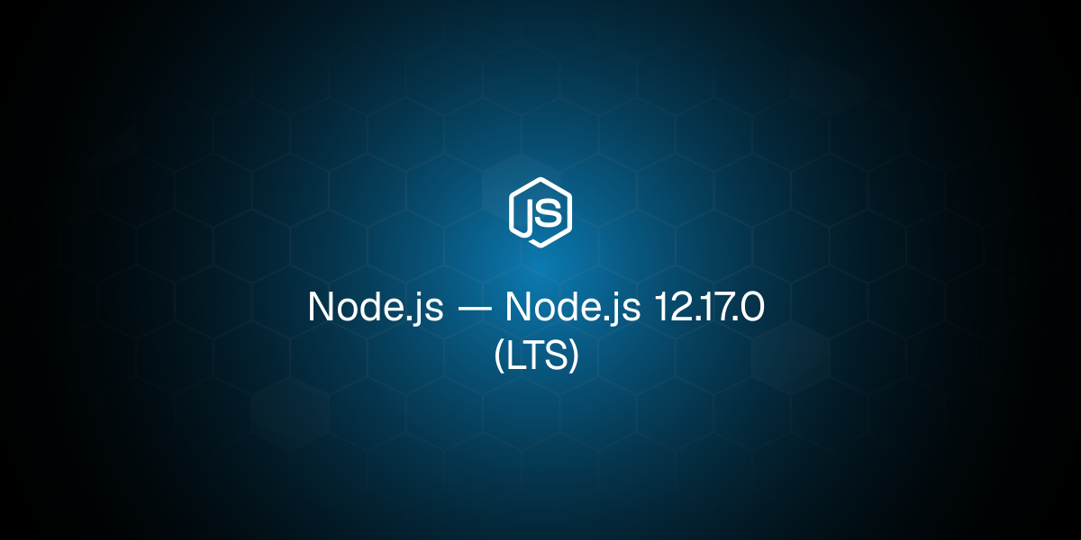 Node.js 12.17.0 (LTS)