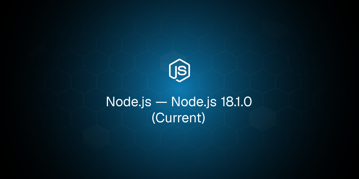 Node.js 18.1.0 (Current)