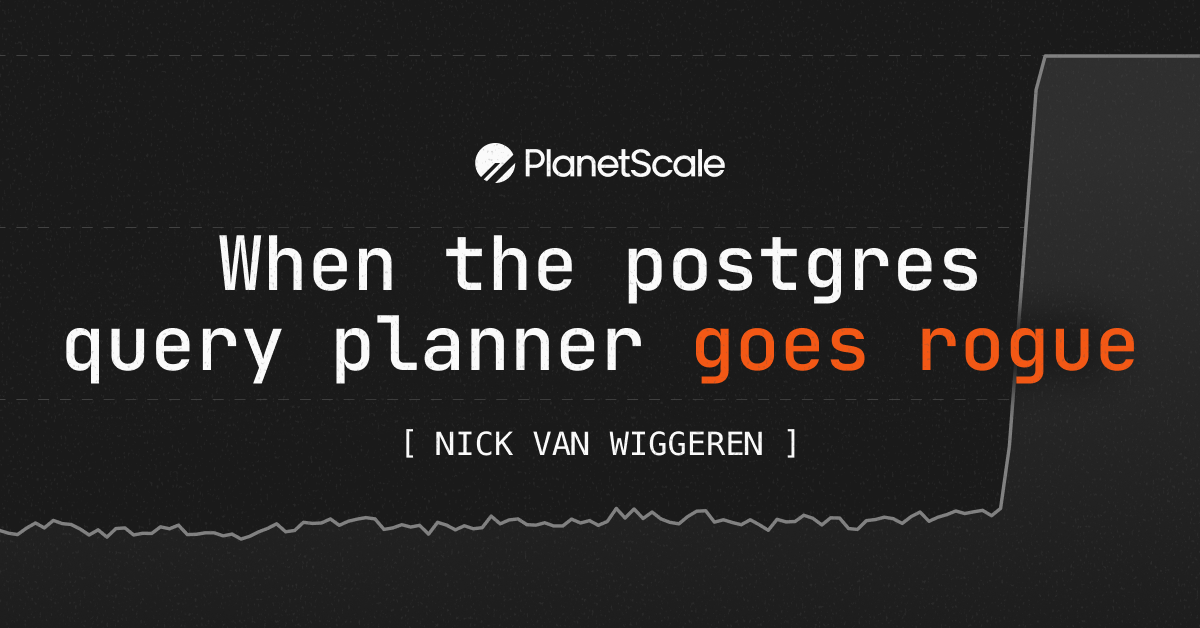 When the Postgres query planner goes rogue