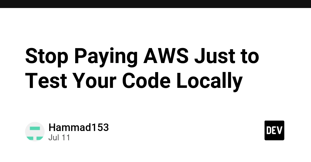 Stop Paying AWS Just to Test Your Code Locally