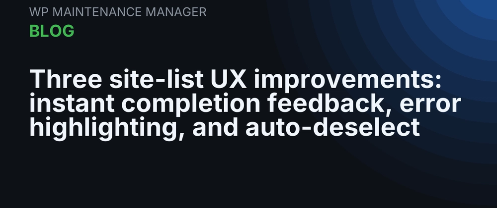 Cover image for Three site-list UX improvements: instant completion feedback, error highlighting, and auto-deselect