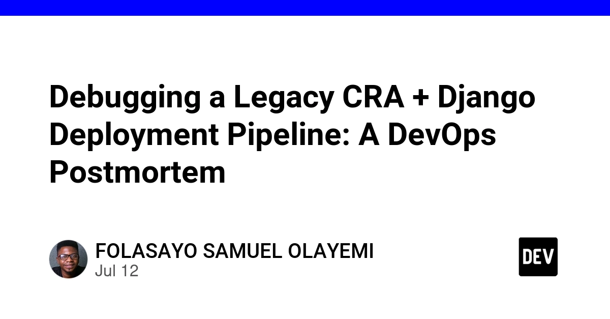 Debugging a Legacy CRA + Django Deployment Pipeline: A DevOps Postmortem