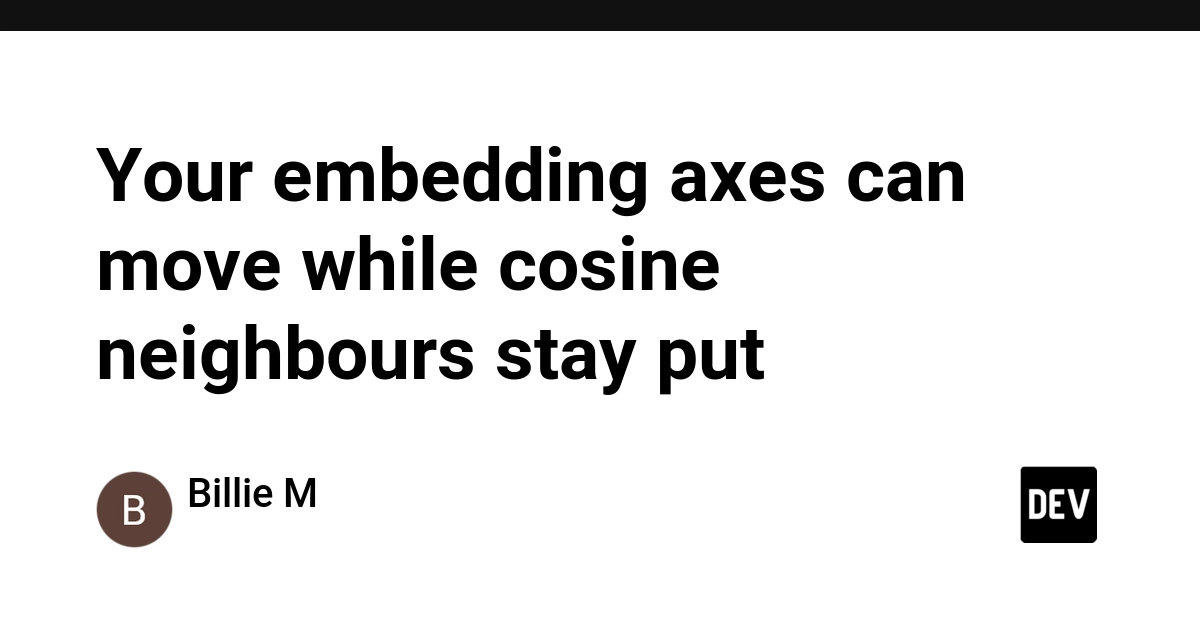 Your embedding axes can move while cosine neighbours stay put