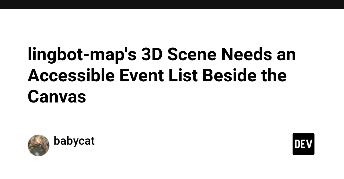 lingbot-map's 3D Scene Needs an Accessible Event List Beside the Canvas