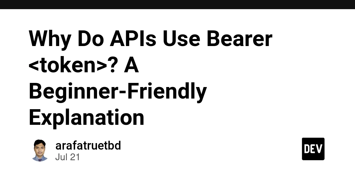 Why Do APIs Use Bearer <token>? A Beginner-Friendly Explanation 🐻