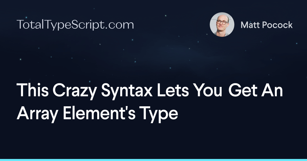 This Crazy Syntax Lets You Get An Array Element's Type (article)