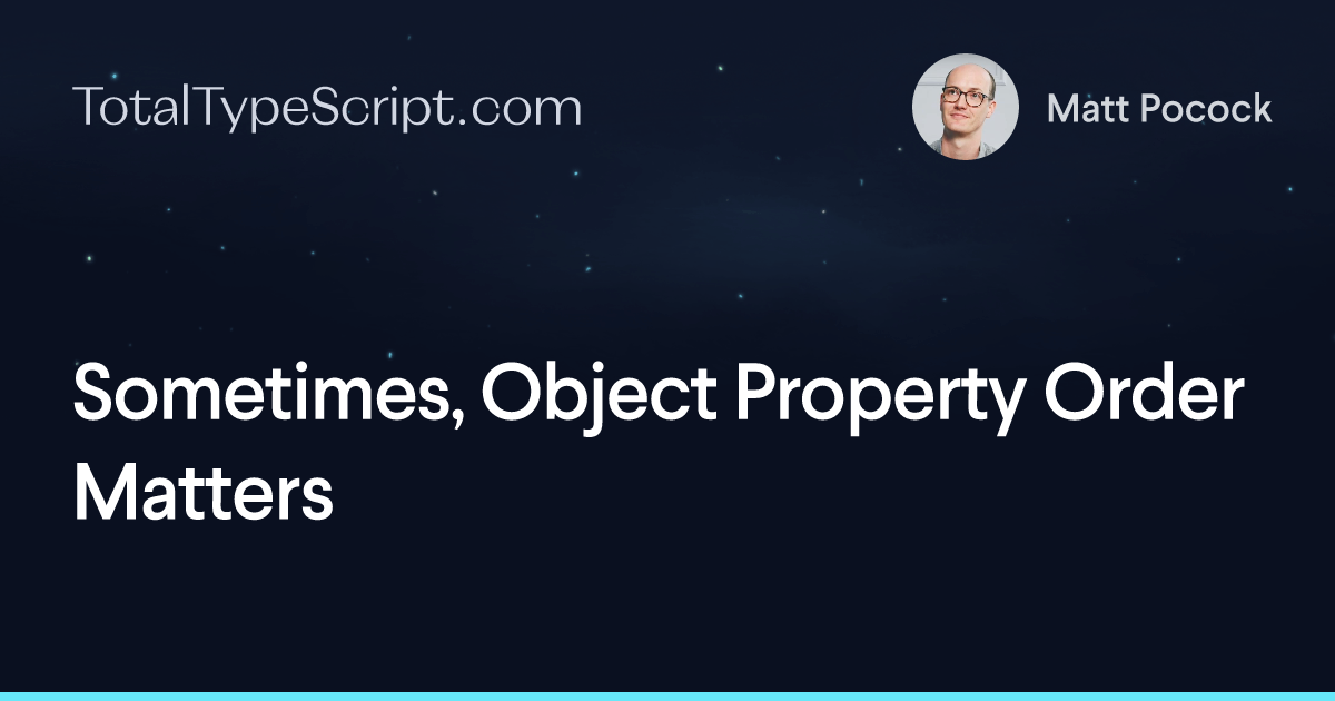 Sometimes, Object Property Order Matters (article)