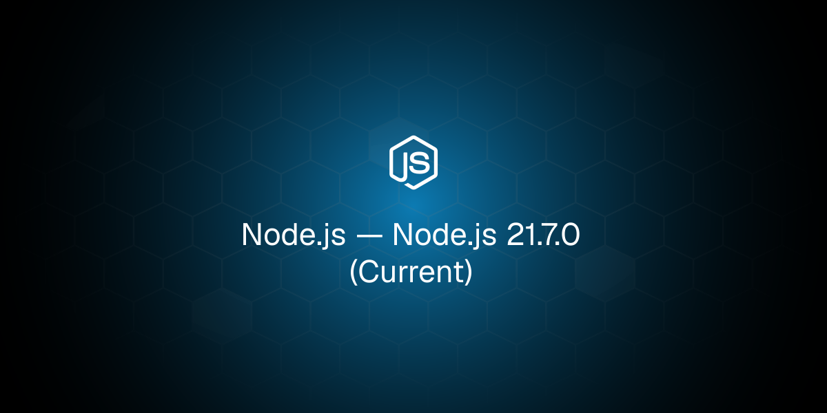 Node.js 21.7.0 (Current)