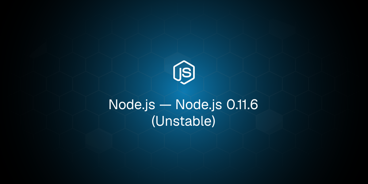 Node.js 0.11.6 (Unstable)