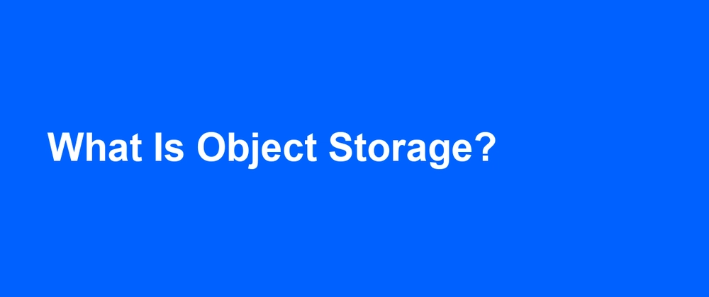 Cover image for What Is Object Storage? A Plain-English Guide