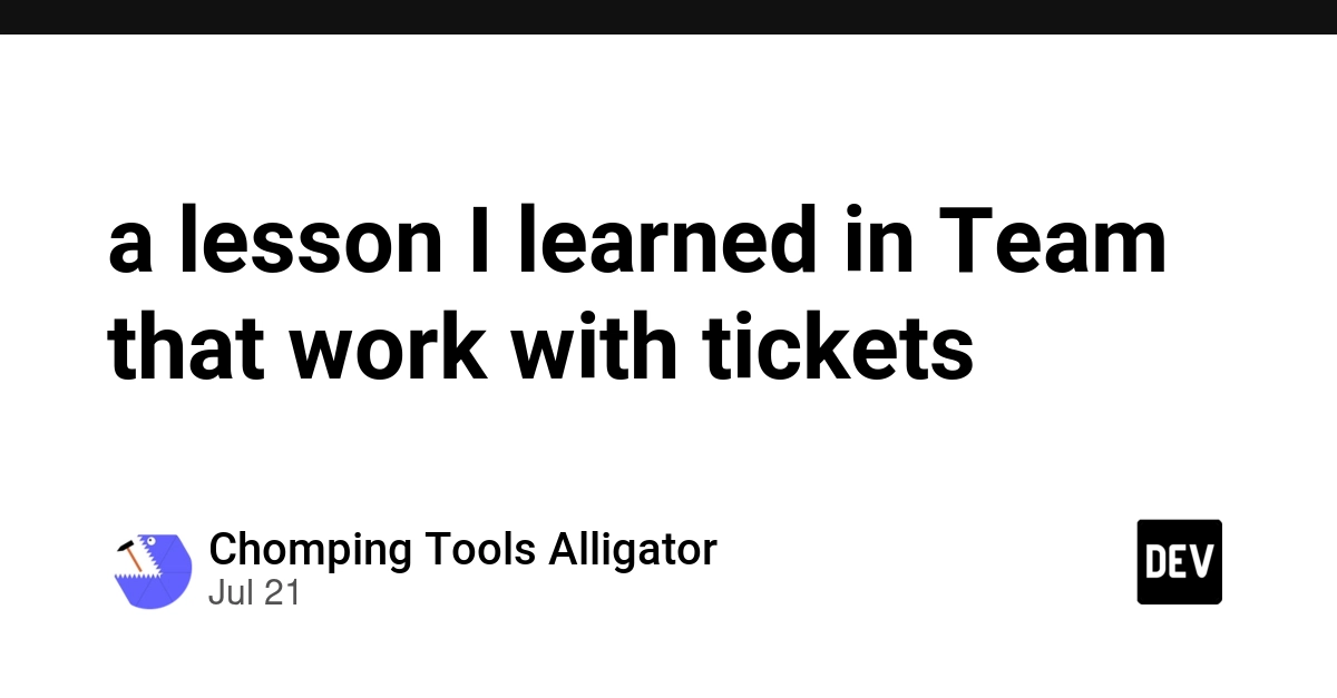 a lesson I learned in Teams that work with tickets