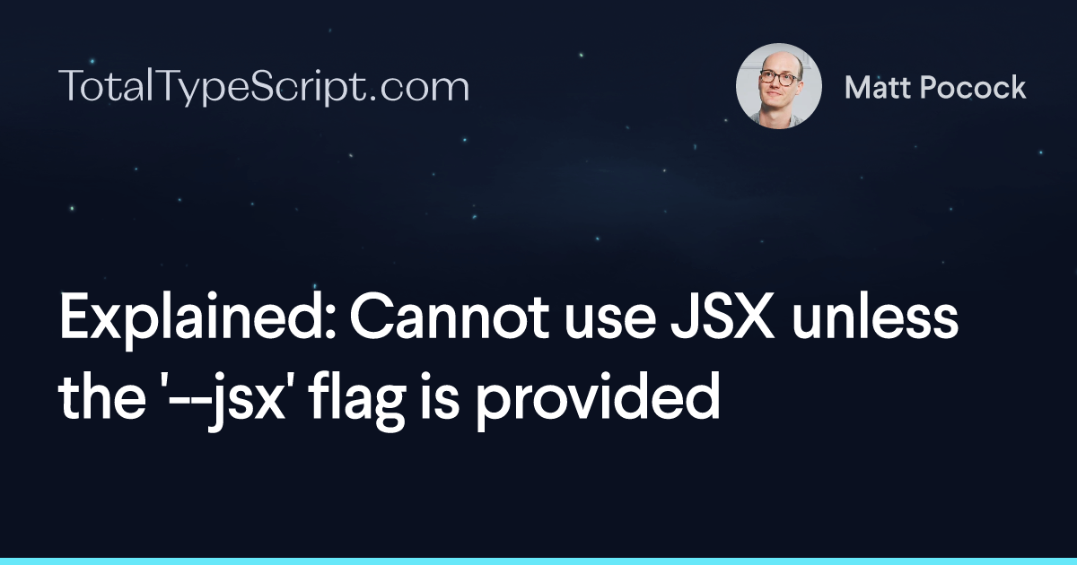 Explained: Cannot use JSX unless the '--jsx' flag is provided (article)