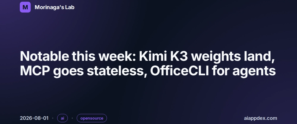 Cover image for Notable this week: Kimi K3 weights land, MCP goes stateless, OfficeCLI for agents