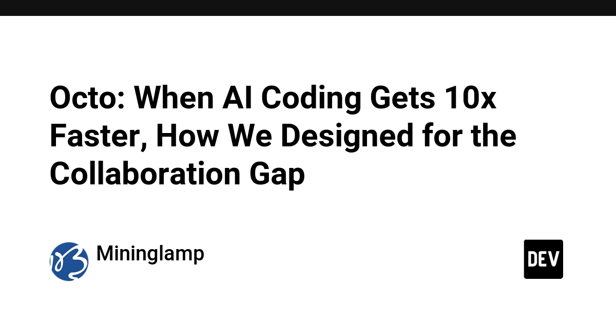 Octo: When AI Coding Gets 10x Faster, How We Designed for the Collaboration Gap