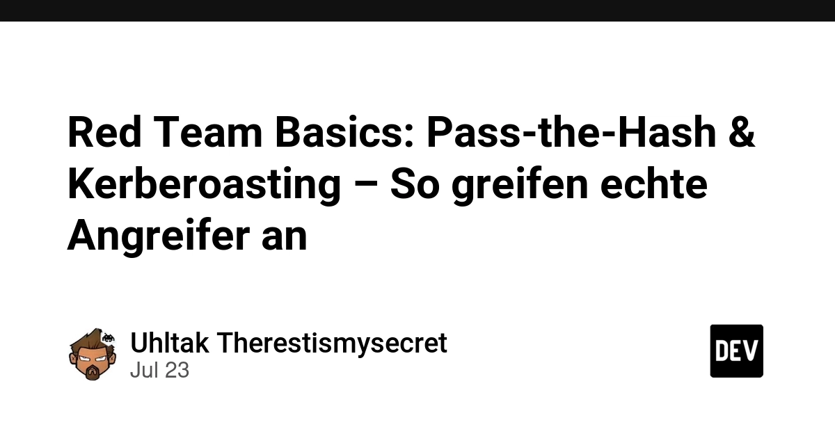 Red Team Basics: Pass-the-Hash & Kerberoasting – So greifen echte Angreifer an
