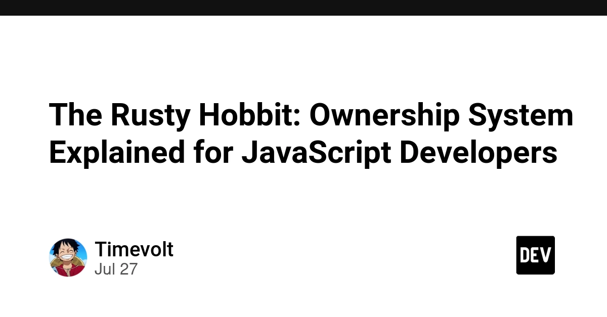 The Rusty Hobbit: Ownership System Explained for JavaScript Developers