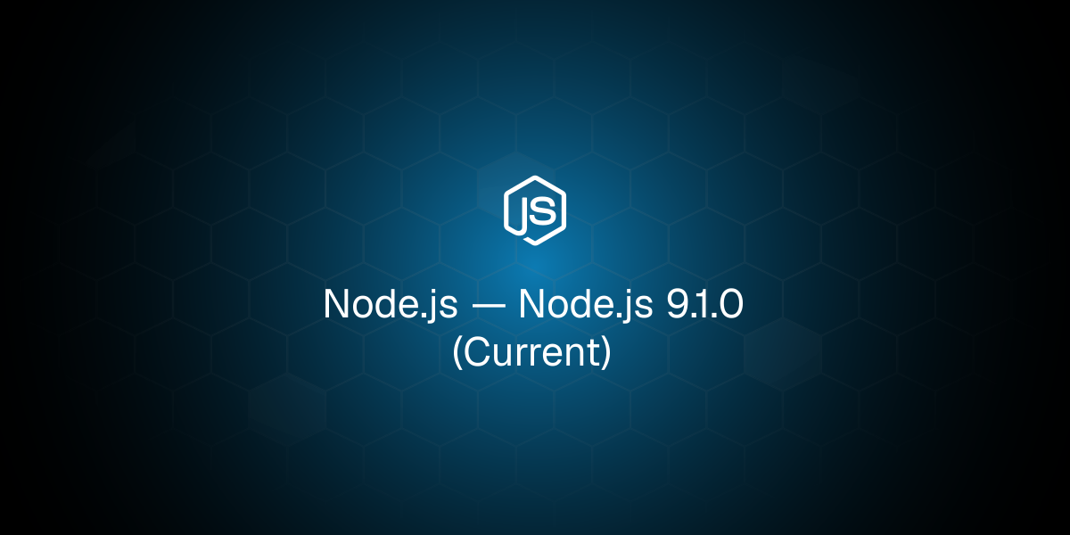 Node.js 9.1.0 (Current)