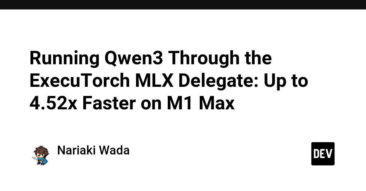 Running Qwen3 Through the ExecuTorch MLX Delegate: Up to 4.52x Faster on M1 Max
