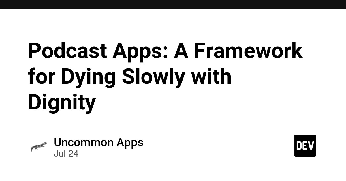 Podcast Apps: A Framework for Dying Slowly with Dignity